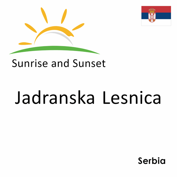 Sunrise and sunset times for Jadranska Lesnica, Serbia