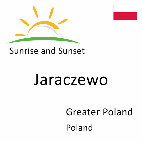Sunrise and sunset times for Jaraczewo, Greater Poland, Poland