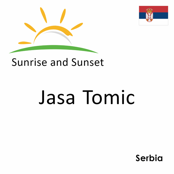 Sunrise and sunset times for Jasa Tomic, Serbia