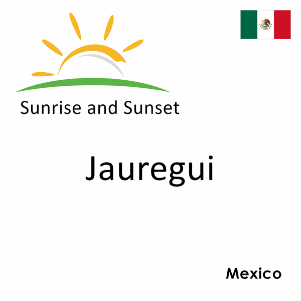 Sunrise and sunset times for Jauregui, Mexico