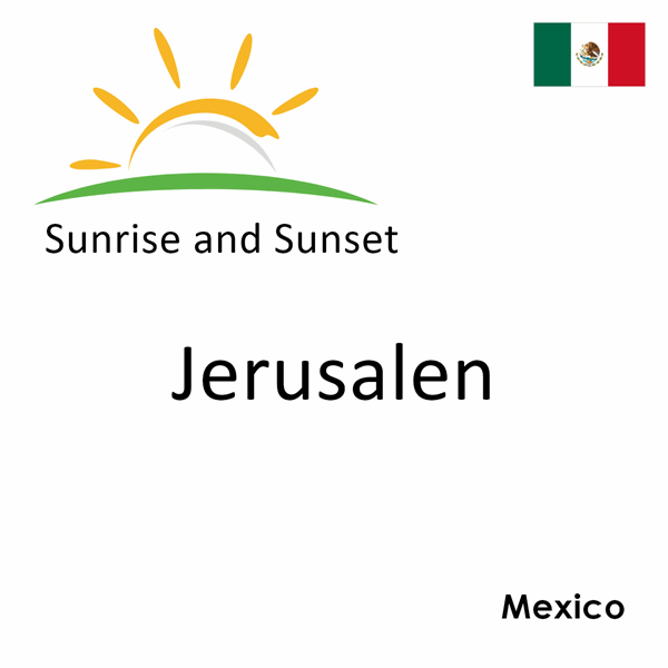Sunrise and sunset times for Jerusalen, Mexico