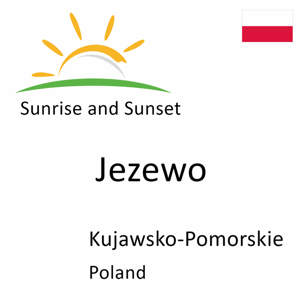 Sunrise and sunset times for Jezewo, Kujawsko-Pomorskie, Poland
