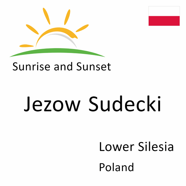 Sunrise and sunset times for Jezow Sudecki, Lower Silesia, Poland