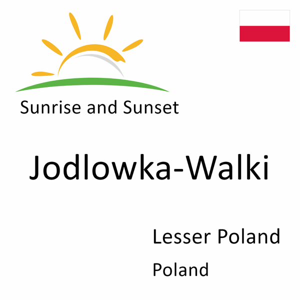 Sunrise and sunset times for Jodlowka-Walki, Lesser Poland, Poland