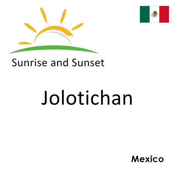 Sunrise and sunset times for Jolotichan, Mexico