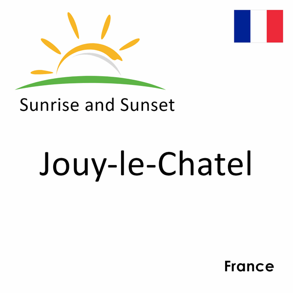 Sunrise and sunset times for Jouy-le-Chatel, France