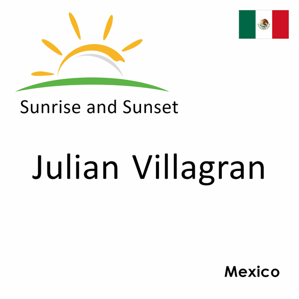 Sunrise and sunset times for Julian Villagran, Mexico