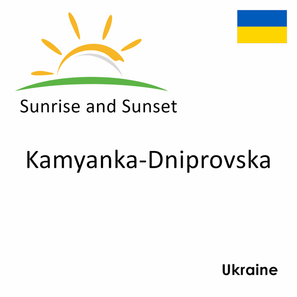 Sunrise and sunset times for Kamyanka-Dniprovska, Ukraine
