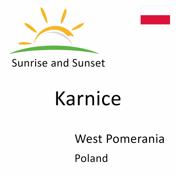 Sunrise and sunset times for Karnice, West Pomerania, Poland
