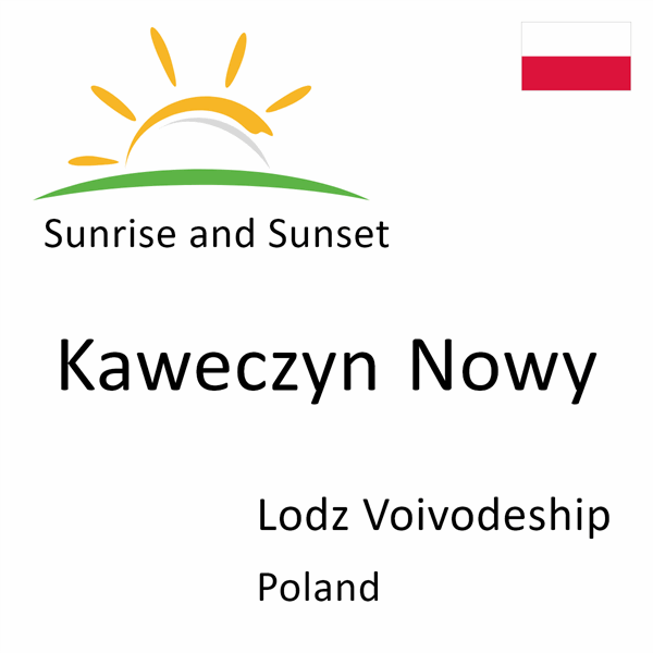 Sunrise and sunset times for Kaweczyn Nowy, Lodz Voivodeship, Poland