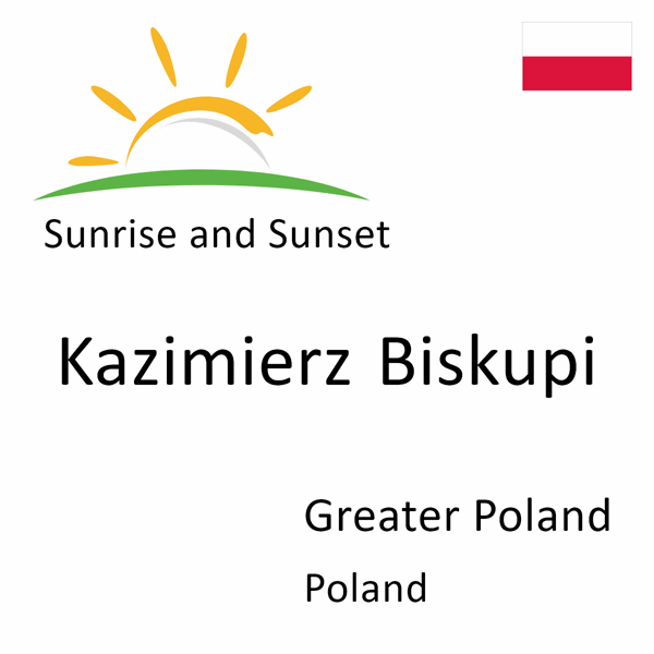 Sunrise and sunset times for Kazimierz Biskupi, Greater Poland, Poland