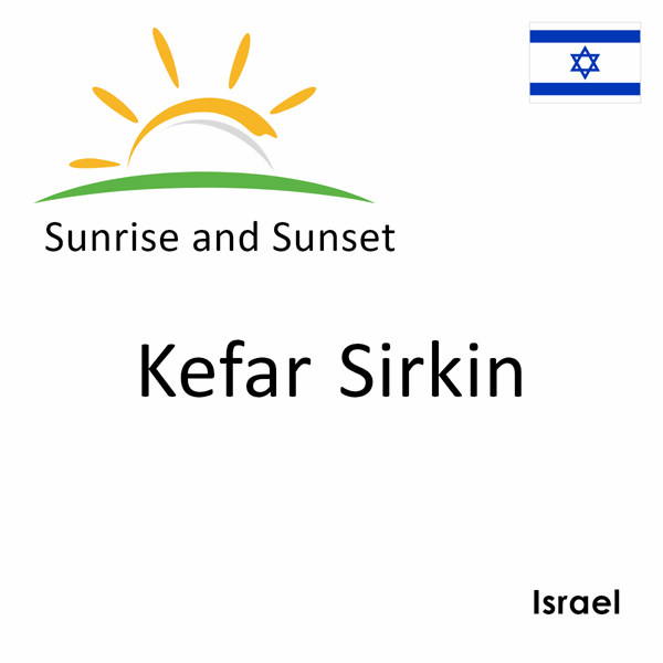 Sunrise and sunset times for Kefar Sirkin, Israel