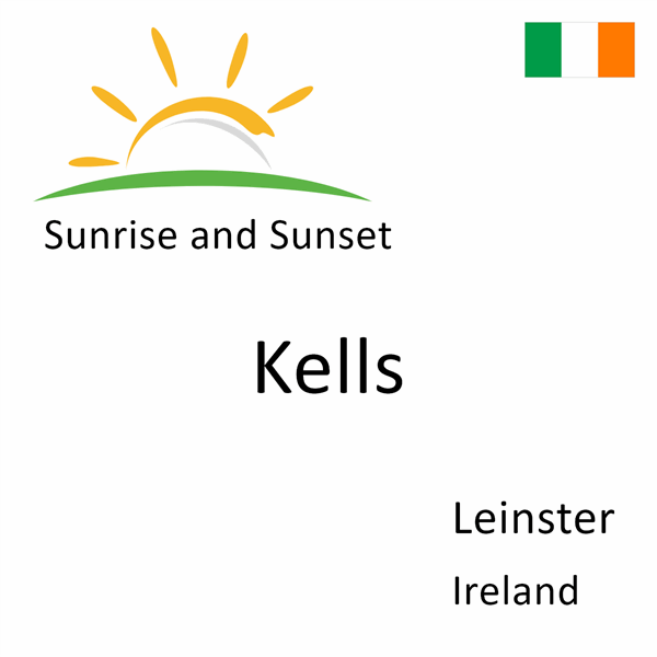 Sunrise and sunset times for Kells, Leinster, Ireland
