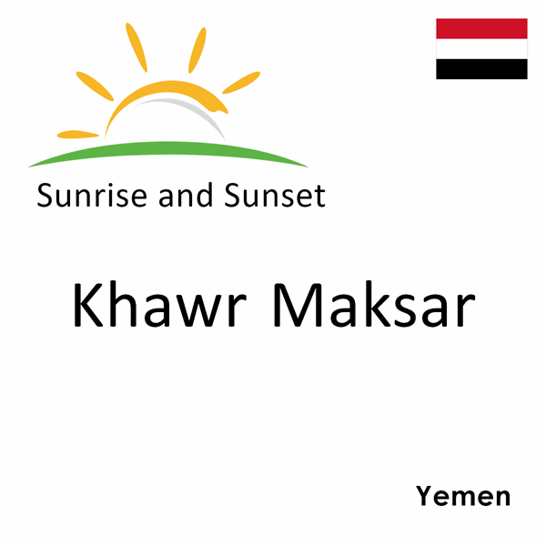 Sunrise and sunset times for Khawr Maksar, Yemen