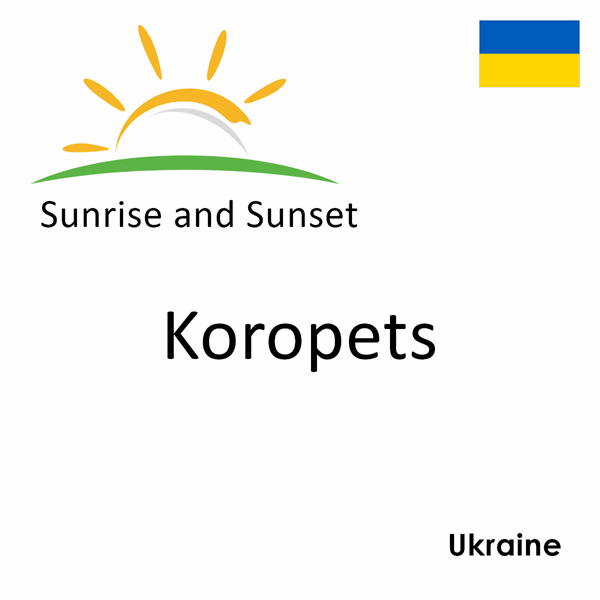 Sunrise and sunset times for Koropets, Ukraine