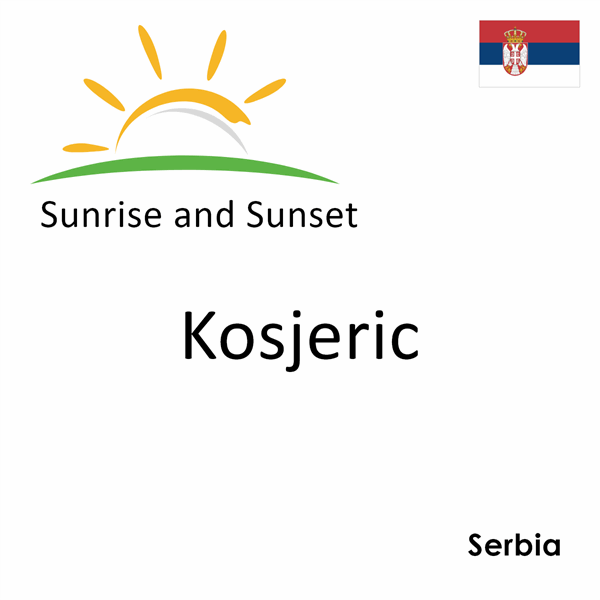 Sunrise and sunset times for Kosjeric, Serbia