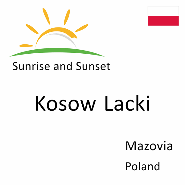 Sunrise and sunset times for Kosow Lacki, Mazovia, Poland