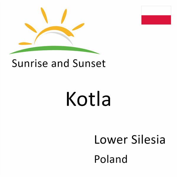 Sunrise and sunset times for Kotla, Lower Silesia, Poland