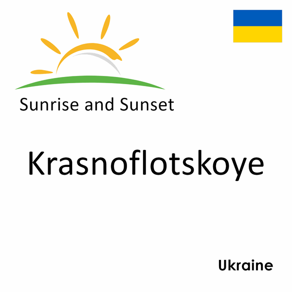 Sunrise and sunset times for Krasnoflotskoye, Ukraine