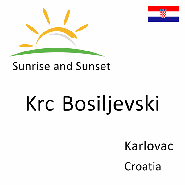 Sunrise and sunset times for Krc Bosiljevski, Karlovac, Croatia