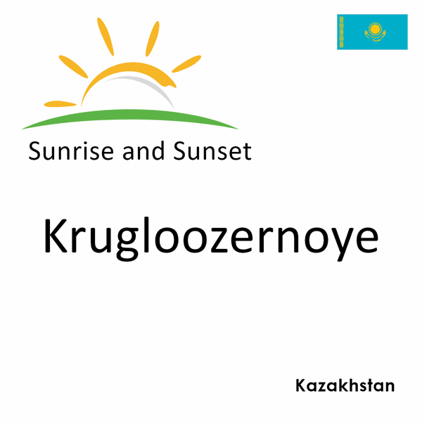 Sunrise and sunset times for Krugloozernoye, Kazakhstan