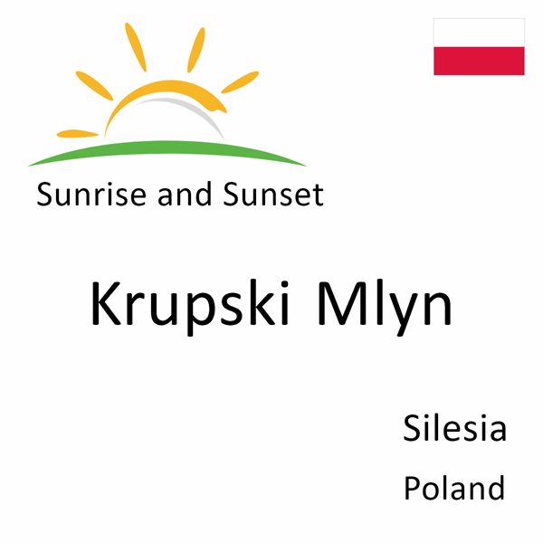 Sunrise and sunset times for Krupski Mlyn, Silesia, Poland