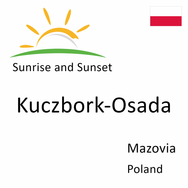 Sunrise and sunset times for Kuczbork-Osada, Mazovia, Poland