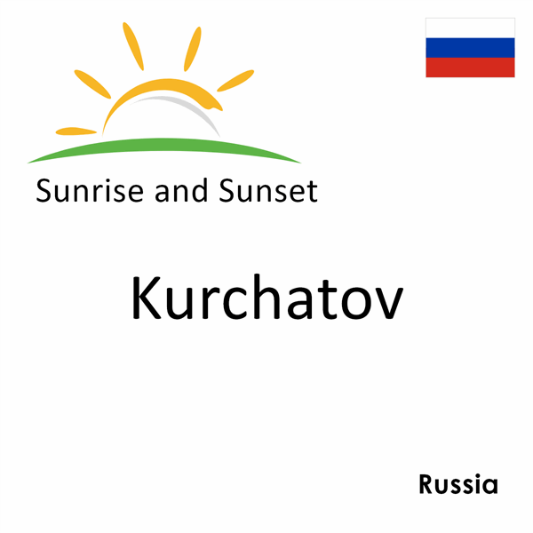 Sunrise and sunset times for Kurchatov, Russia