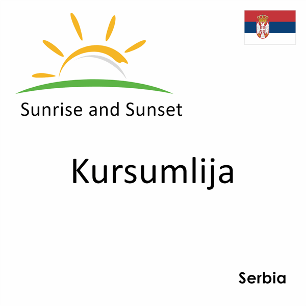 Sunrise and sunset times for Kursumlija, Serbia