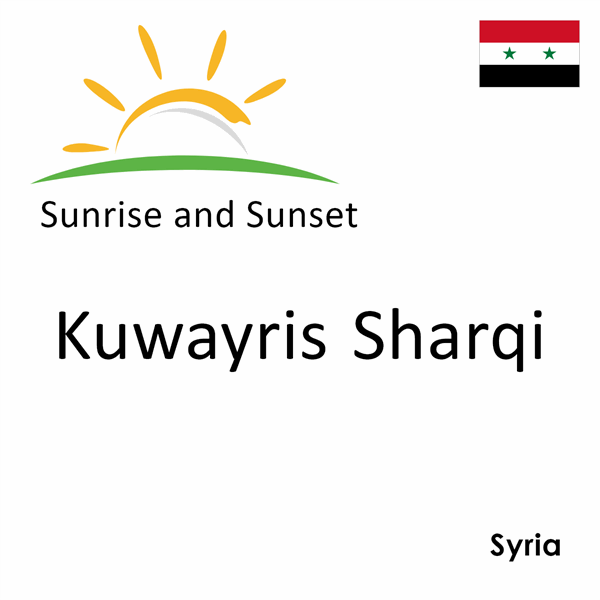 Sunrise and sunset times for Kuwayris Sharqi, Syria