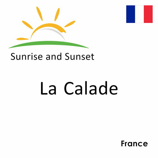 Sunrise and sunset times for La Calade, France