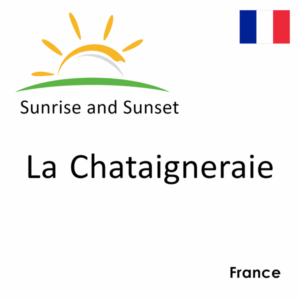 Sunrise and sunset times for La Chataigneraie, France
