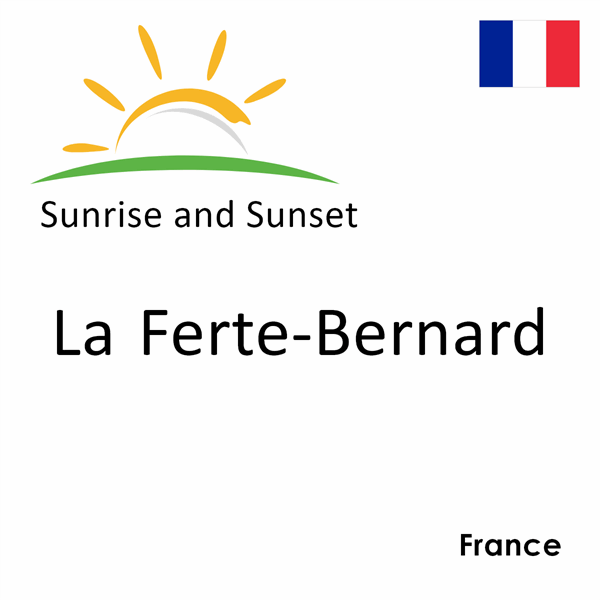 Sunrise and sunset times for La Ferte-Bernard, France