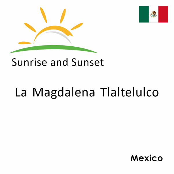 Sunrise and sunset times for La Magdalena Tlaltelulco, Mexico