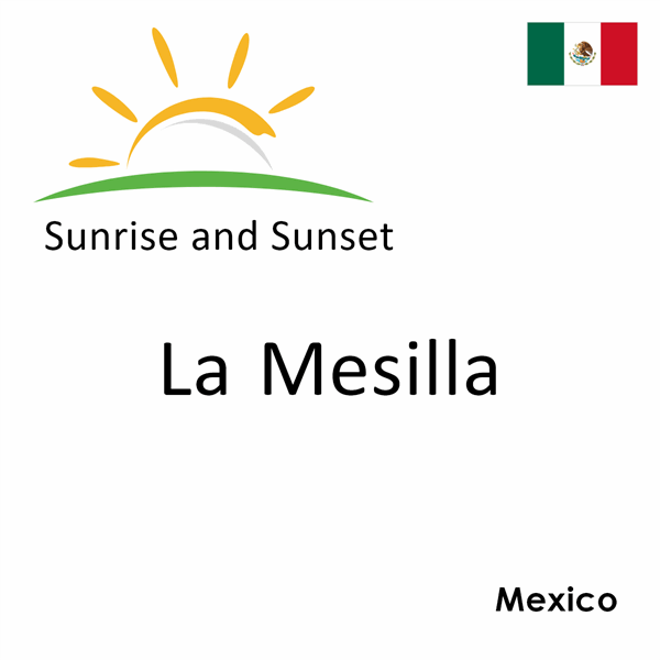 Sunrise and sunset times for La Mesilla, Mexico