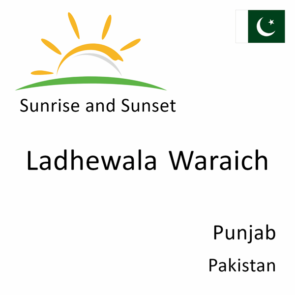 Sunrise and sunset times for Ladhewala Waraich, Punjab, Pakistan