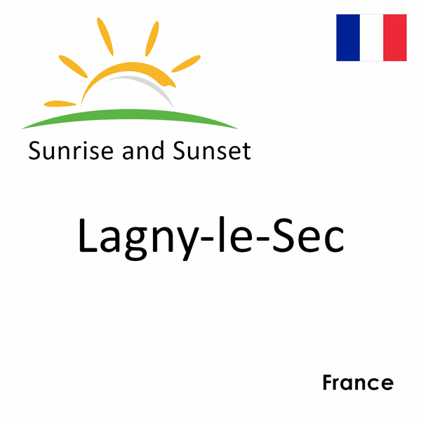 Sunrise and sunset times for Lagny-le-Sec, France