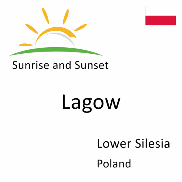 Sunrise and sunset times for Lagow, Lower Silesia, Poland