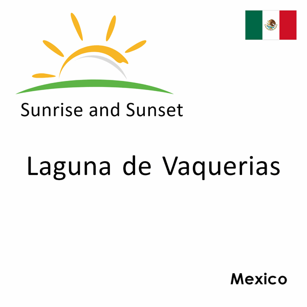 Sunrise and sunset times for Laguna de Vaquerias, Mexico