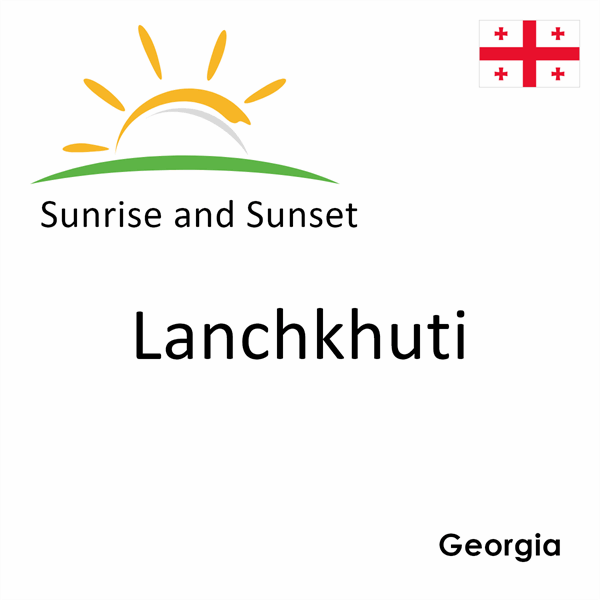 Sunrise and sunset times for Lanchkhuti, Georgia