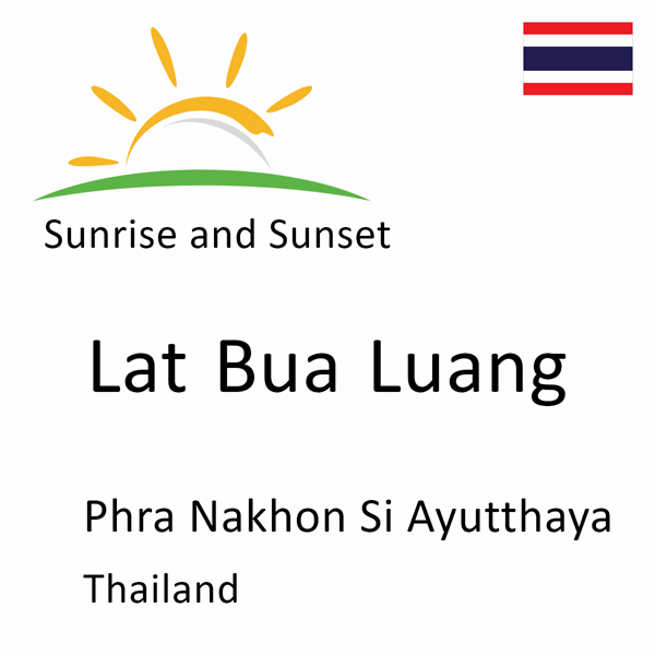 Sunrise and sunset times for Lat Bua Luang, Phra Nakhon Si Ayutthaya, Thailand