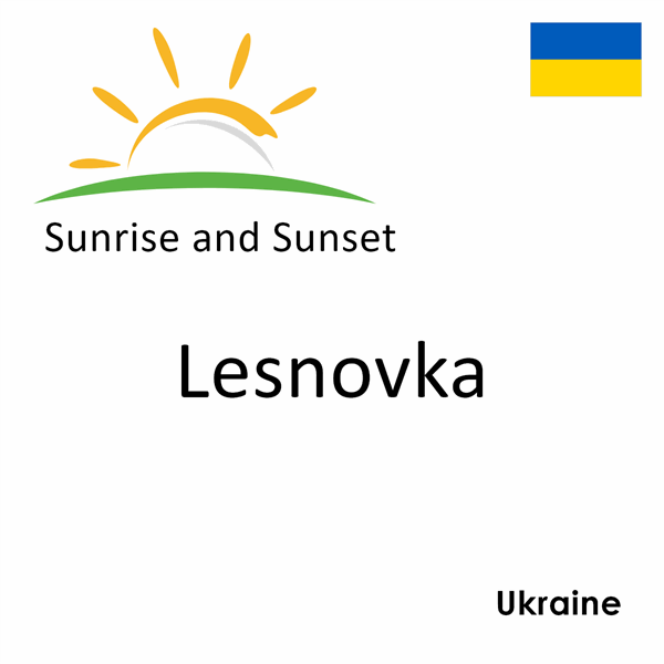 Sunrise and sunset times for Lesnovka, Ukraine