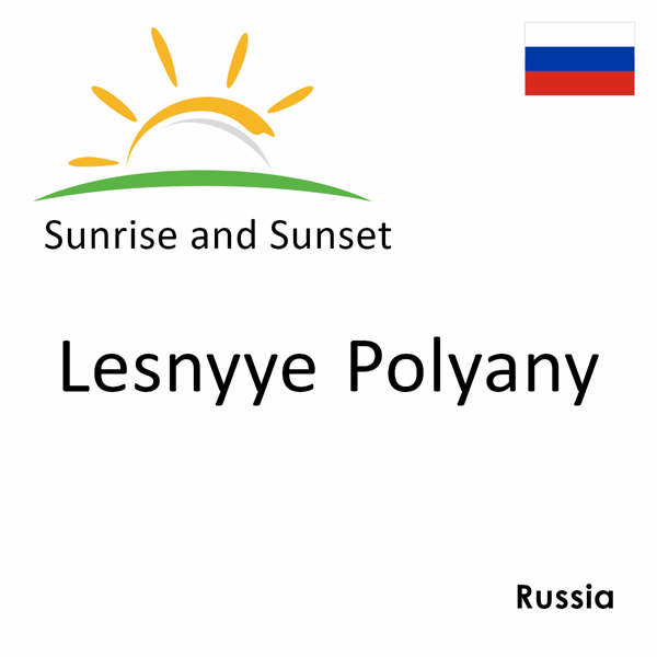 Sunrise and sunset times for Lesnyye Polyany, Russia