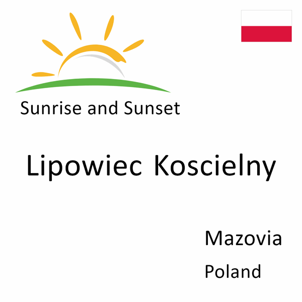 Sunrise and sunset times for Lipowiec Koscielny, Mazovia, Poland