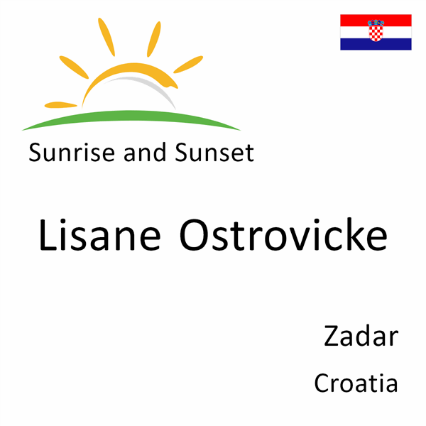 Sunrise and sunset times for Lisane Ostrovicke, Zadar, Croatia