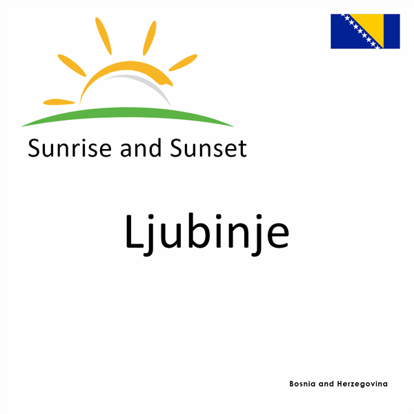 Sunrise and sunset times for Ljubinje, Bosnia and Herzegovina