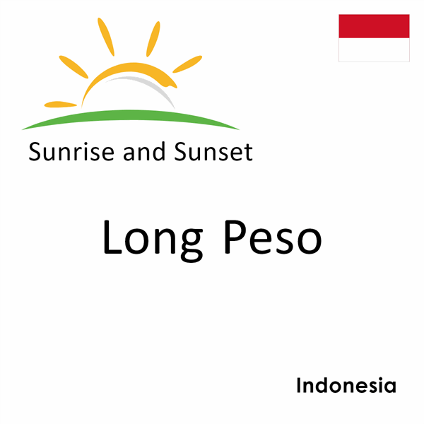 Sunrise and sunset times for Long Peso, Indonesia