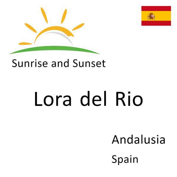 Sunrise and sunset times for Lora del Rio, Andalusia, Spain