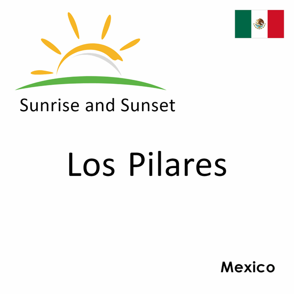 Sunrise and sunset times for Los Pilares, Mexico