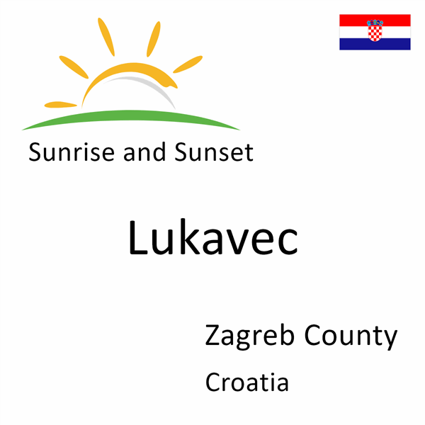 Sunrise and sunset times for Lukavec, Zagreb County, Croatia